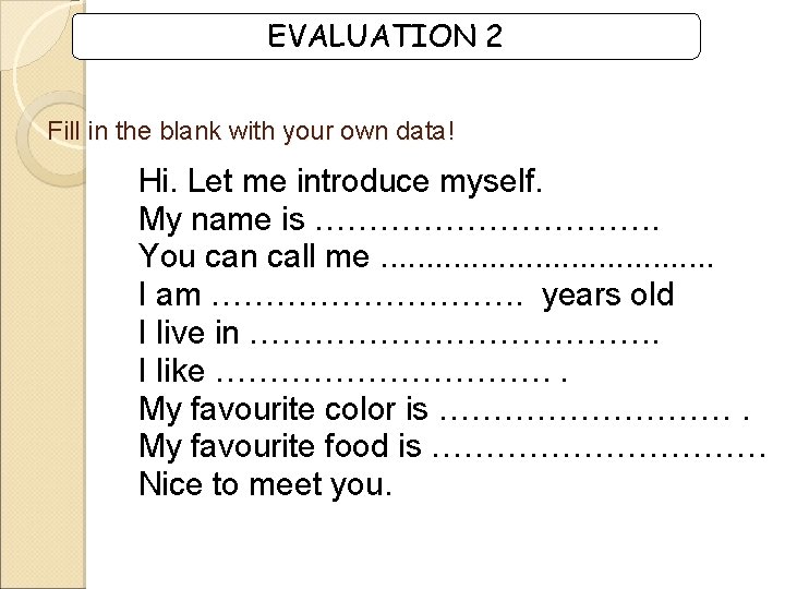 EVALUATION 2 Fill in the blank with your own data! Hi. Let me introduce