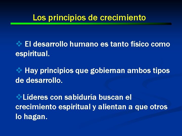 Los principios de crecimiento v El desarrollo humano es tanto físico como espiritual. v