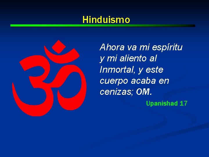 Hinduismo Ahora va mi espíritu y mi aliento al Inmortal, y este cuerpo acaba