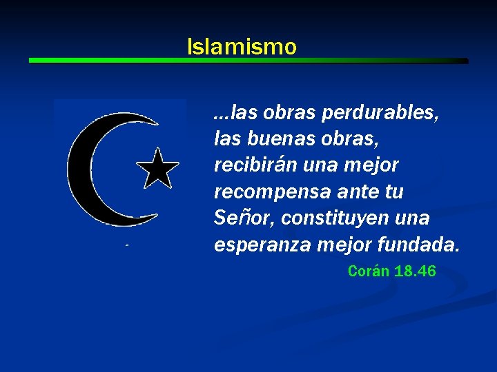 Islamismo …las obras perdurables, las buenas obras, recibirán una mejor recompensa ante tu Señor,