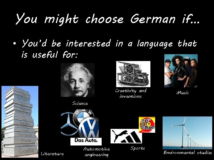 You might choose German if… • You’d be interested in a language that is