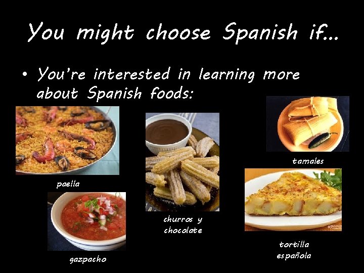 You might choose Spanish if… • You’re interested in learning more about Spanish foods: