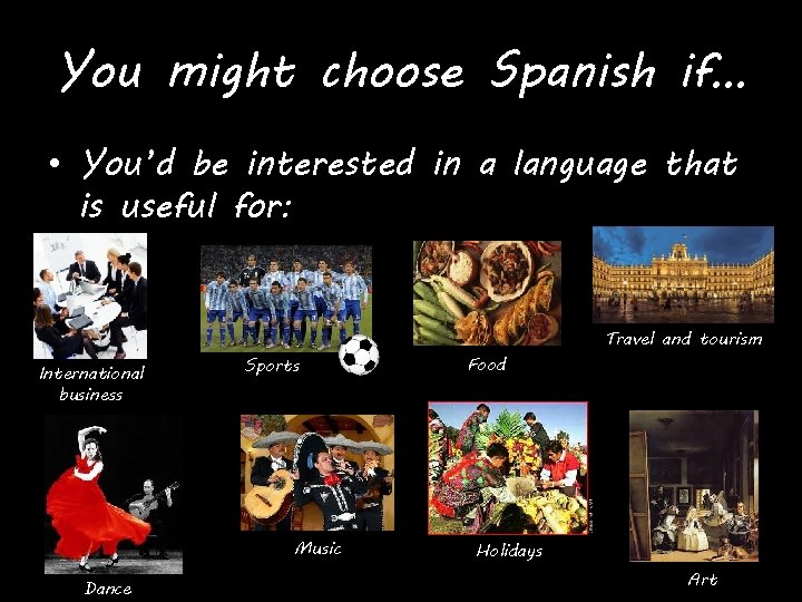 You might choose Spanish if… • You’d be interested in a language that is