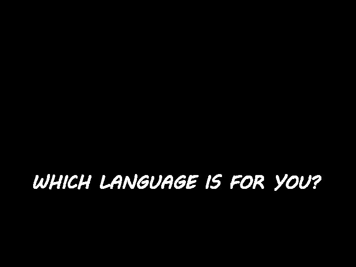 WHICH LANGUAGE IS FOR YOU? 