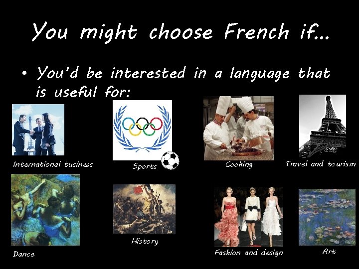 You might choose French if… • You’d be interested in a language that is