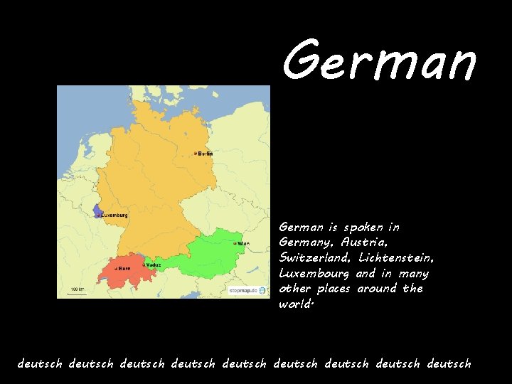 German is spoken in Germany, Austria, Switzerland, Lichtenstein, Luxembourg and in many other places
