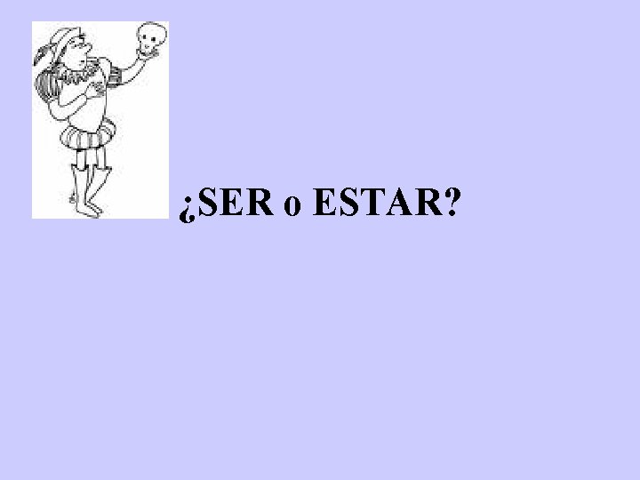 ¿SER o ESTAR? 