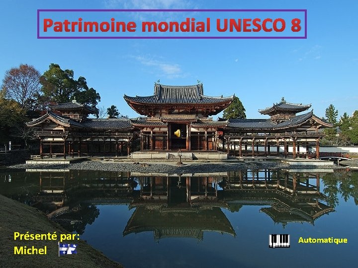 Patrimoine mondial UNESCO 8 Présenté par: Michel Automatique 