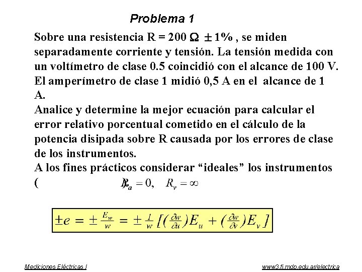 Problema 1 Sobre una resistencia R = 200 1% , se miden separadamente corriente