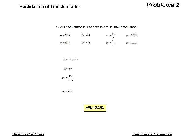 Problema 2 Pérdidas en el Transformador e%=34% Mediciones Eléctricas I www 3. fi. mdp.