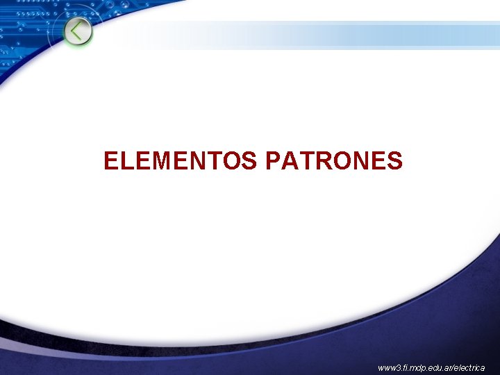 ELEMENTOS PATRONES www 3. fi. mdp. edu. ar/electrica 