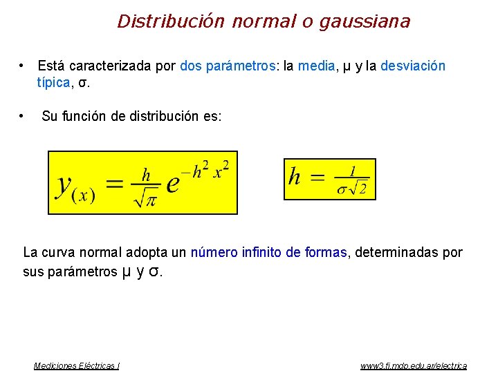Distribución normal o gaussiana • Está caracterizada por dos parámetros: la media, μ y