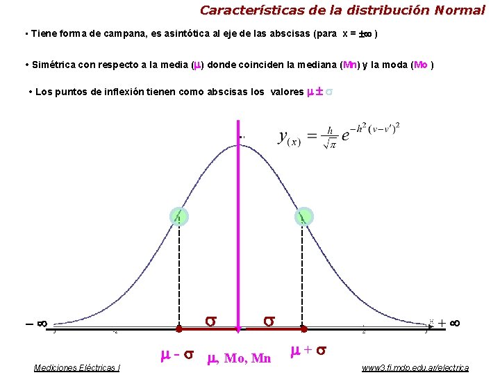 Características de la distribución Normal • Tiene forma de campana, es asintótica al eje