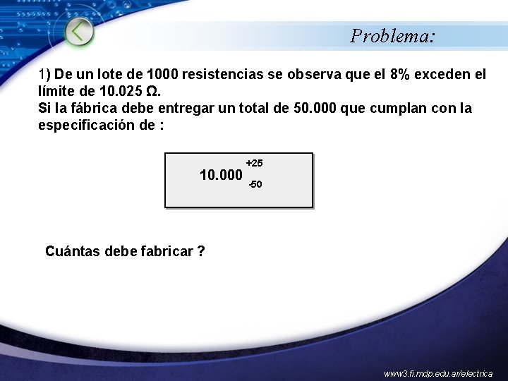 Problema: 1) De un lote de 1000 resistencias se observa que el 8% exceden