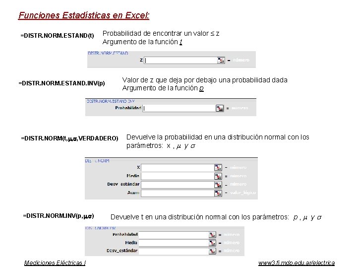 Funciones Estadísticas en Excel: =DISTR. NORM. ESTAND(t) Probabilidad de encontrar un valor ≤ z