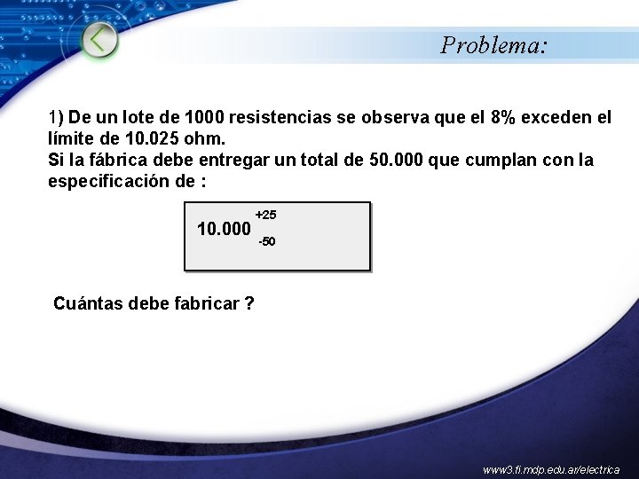 Problema: 1) De un lote de 1000 resistencias se observa que el 8% exceden