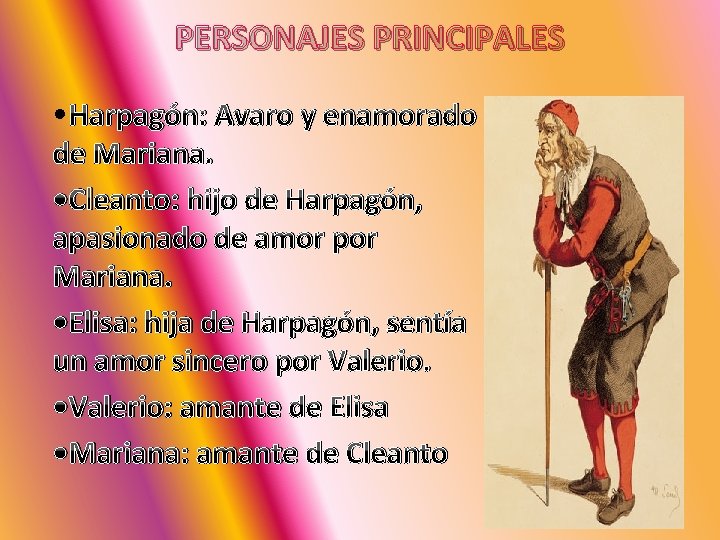PERSONAJES PRINCIPALES • Harpagón: Avaro y enamorado de Mariana. • Cleanto: hijo de Harpagón,