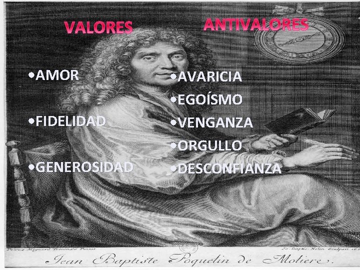  • AMOR • FIDELIDAD • GENEROSIDAD • AVARICIA • EGOÍSMO • VENGANZA •