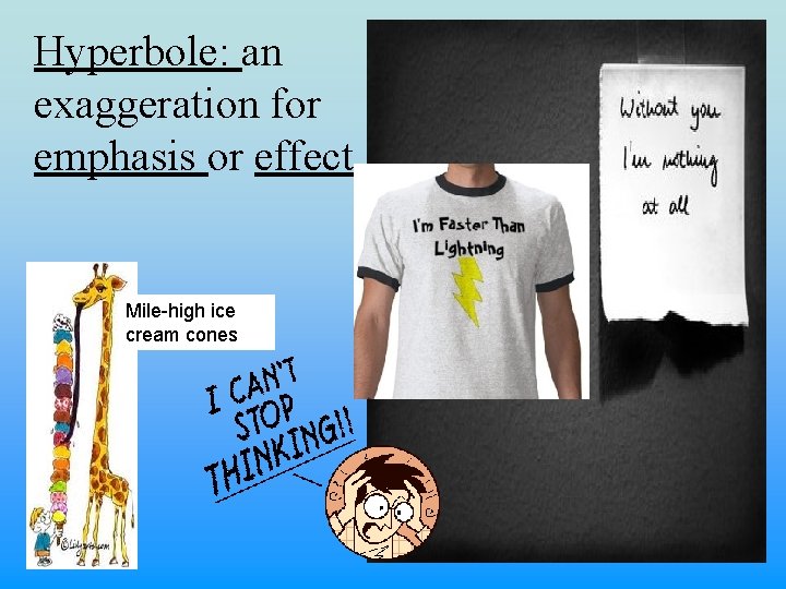 Hyperbole: an exaggeration for emphasis or effect Mile-high ice cream cones 