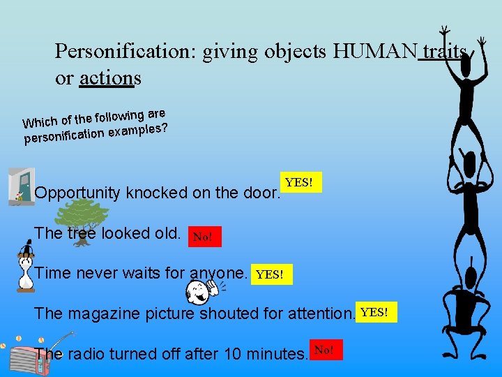 Personification: giving objects HUMAN traits or actions g are in w o ll o