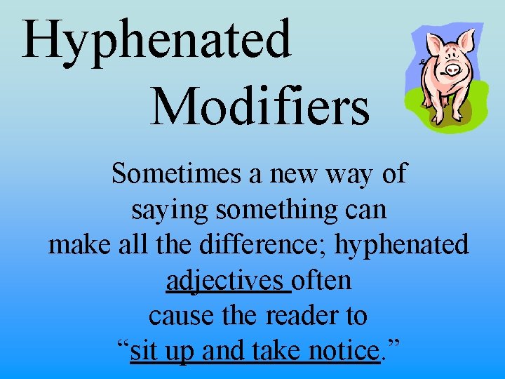 Hyphenated Modifiers Sometimes a new way of saying something can make all the difference;