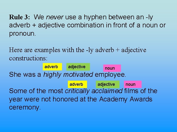 Rule 3: We never use a hyphen between an -ly adverb + adjective combination