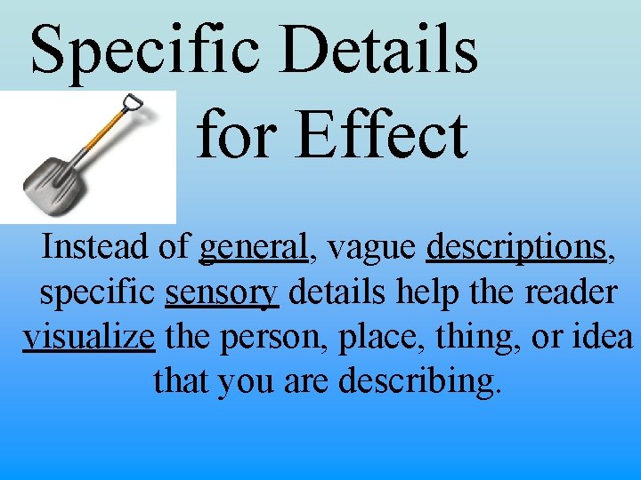 Specific Details for Effect Instead of general, vague descriptions, specific sensory details help the