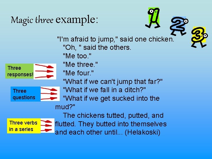 Magic three example: Three responses! Three questions Three verbs in a series "I'm afraid