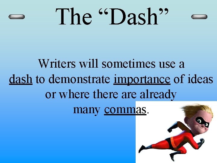 The “Dash” Writers will sometimes use a dash to demonstrate importance of ideas or