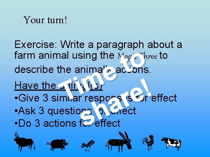 Your turn! Exercise: Write a paragraph about a farm animal using the Magic Three