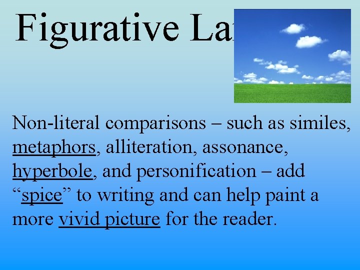 Figurative Language Non-literal comparisons – such as similes, metaphors, alliteration, assonance, hyperbole, and personification