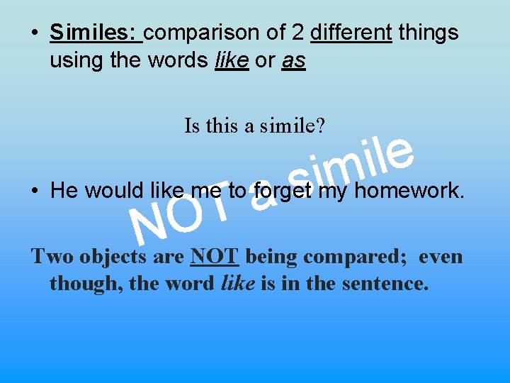  • Similes: comparison of 2 different things using the words like or as