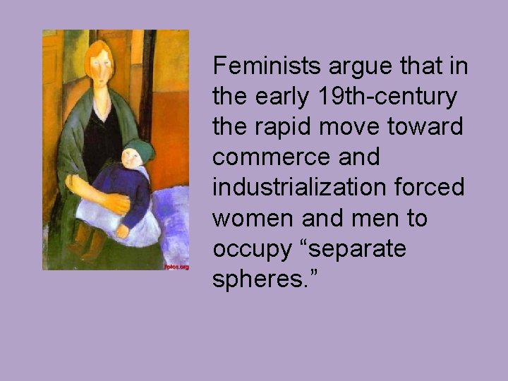  Feminists argue that in the early 19 th-century the rapid move toward commerce