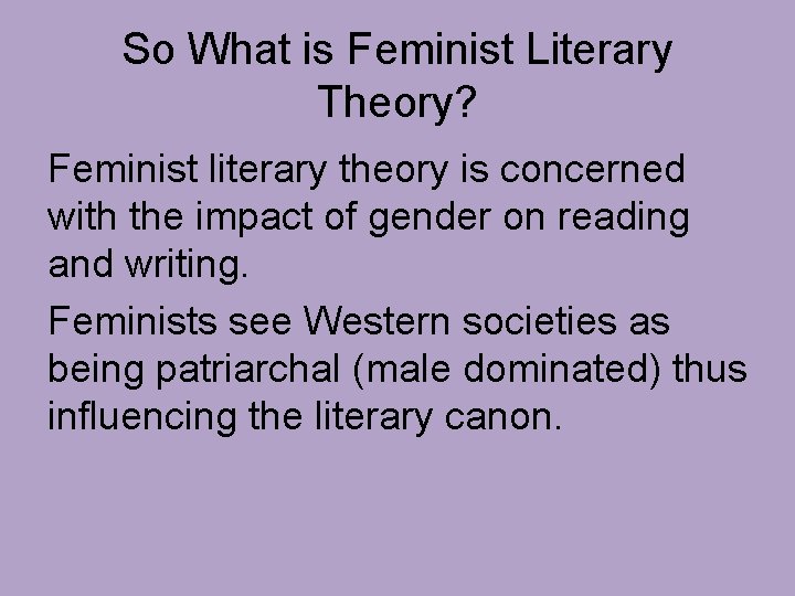 So What is Feminist Literary Theory? Feminist literary theory is concerned with the impact