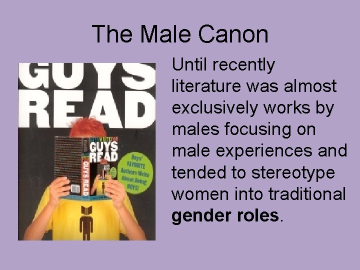 The Male Canon Until recently literature was almost exclusively works by males focusing on