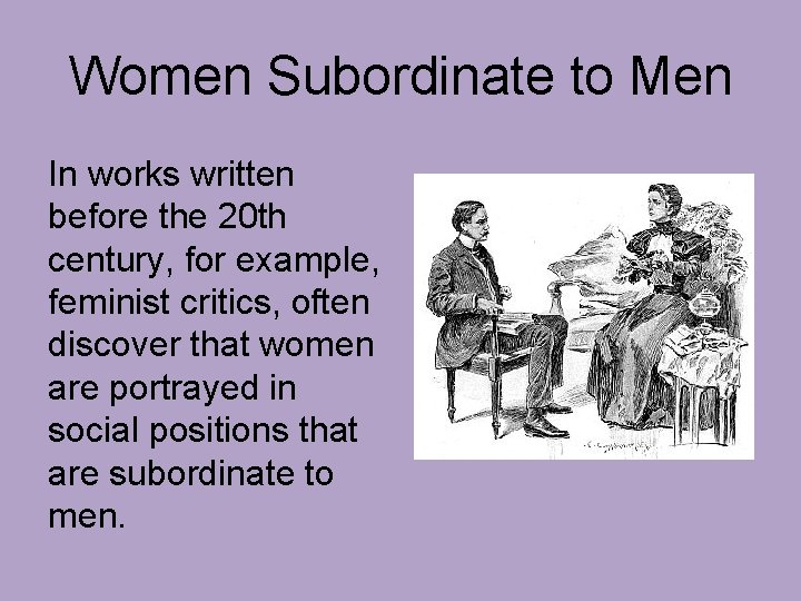 Women Subordinate to Men In works written before the 20 th century, for example,