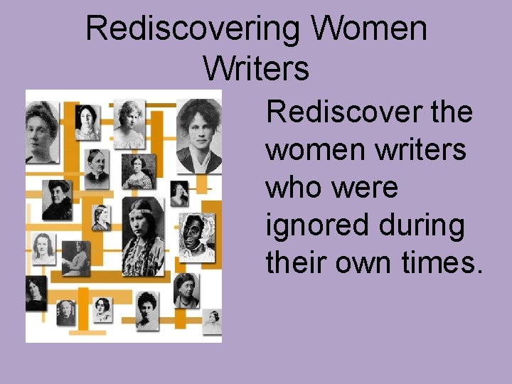 Rediscovering Women Writers Rediscover the women writers who were ignored during their own times.