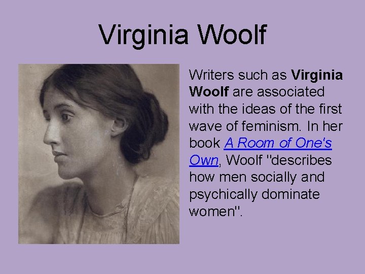 Virginia Woolf Writers such as Virginia Woolf are associated with the ideas of the