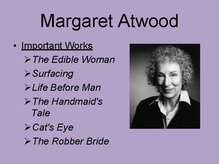 Margaret Atwood • Important Works ØThe Edible Woman ØSurfacing ØLife Before Man ØThe Handmaid's