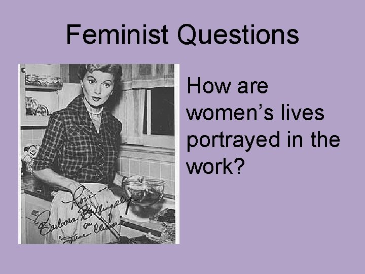 Feminist Questions How are women’s lives portrayed in the work? 