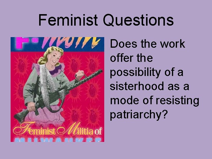 Feminist Questions Does the work offer the possibility of a sisterhood as a mode