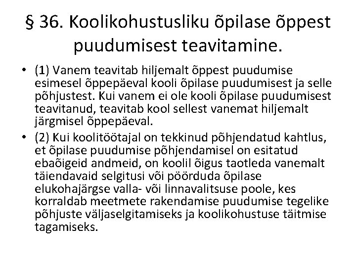 § 36. Koolikohustusliku õpilase õppest puudumisest teavitamine. • (1) Vanem teavitab hiljemalt õppest puudumise