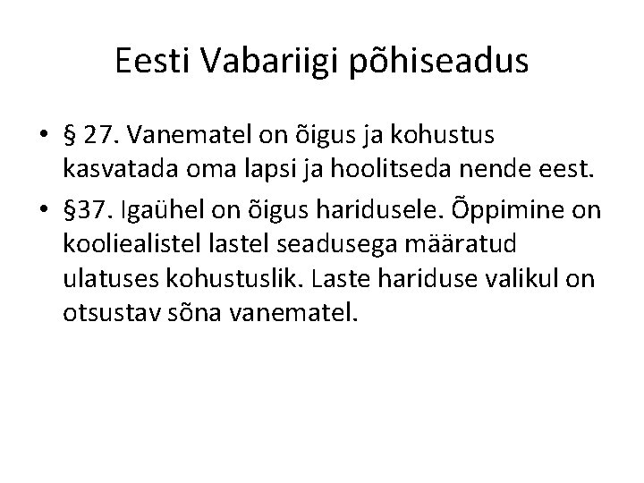 Eesti Vabariigi põhiseadus • § 27. Vanematel on õigus ja kohustus kasvatada oma lapsi