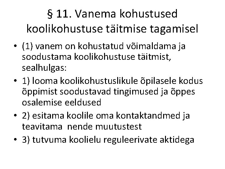 § 11. Vanema kohustused koolikohustuse täitmise tagamisel • (1) vanem on kohustatud võimaldama ja