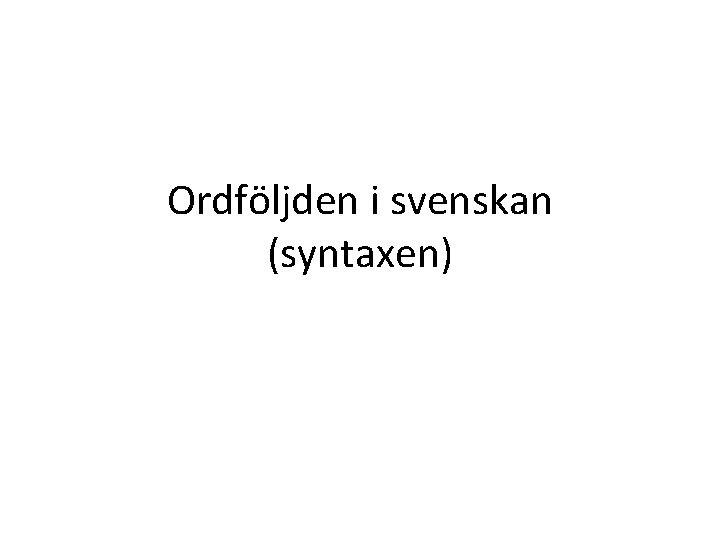 Ordföljden i svenskan (syntaxen) 