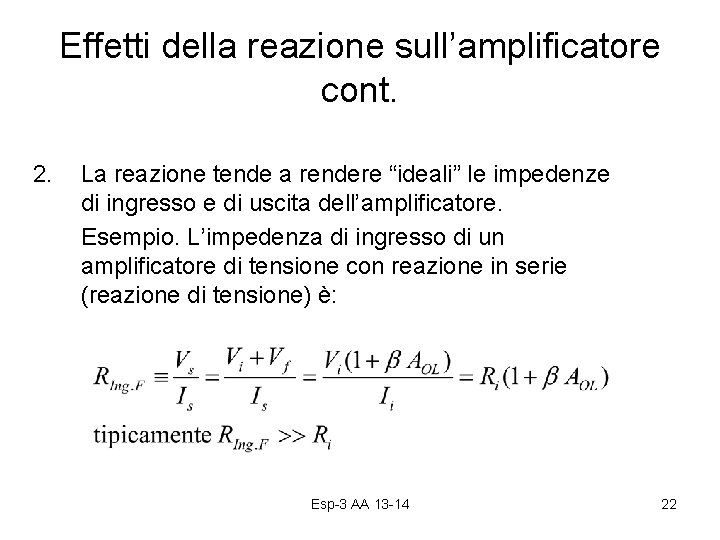 Effetti della reazione sull’amplificatore cont. 2. La reazione tende a rendere “ideali” le impedenze