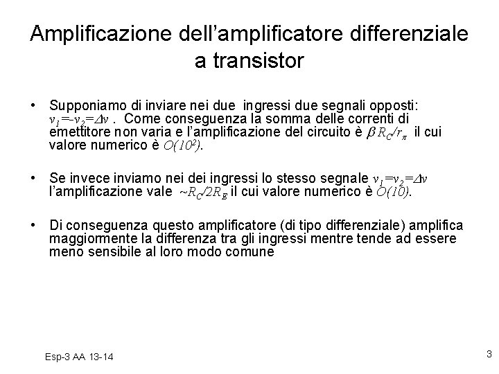 Amplificazione dell’amplificatore differenziale a transistor • Supponiamo di inviare nei due ingressi due segnali