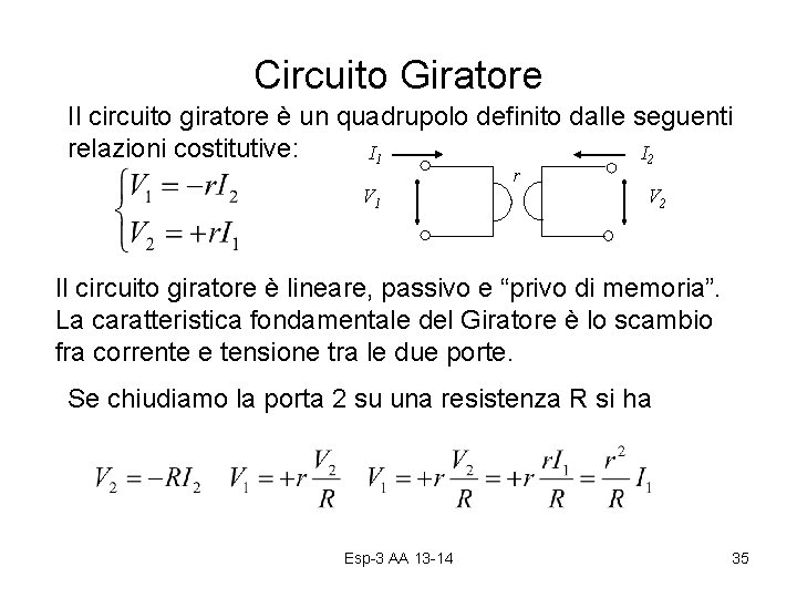 Circuito Giratore Il circuito giratore è un quadrupolo definito dalle seguenti relazioni costitutive: I