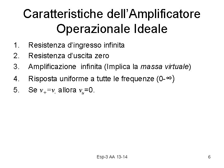 Caratteristiche dell’Amplificatore Operazionale Ideale 1. 2. 3. Resistenza d’ingresso infinita Resistenza d’uscita zero Amplificazione