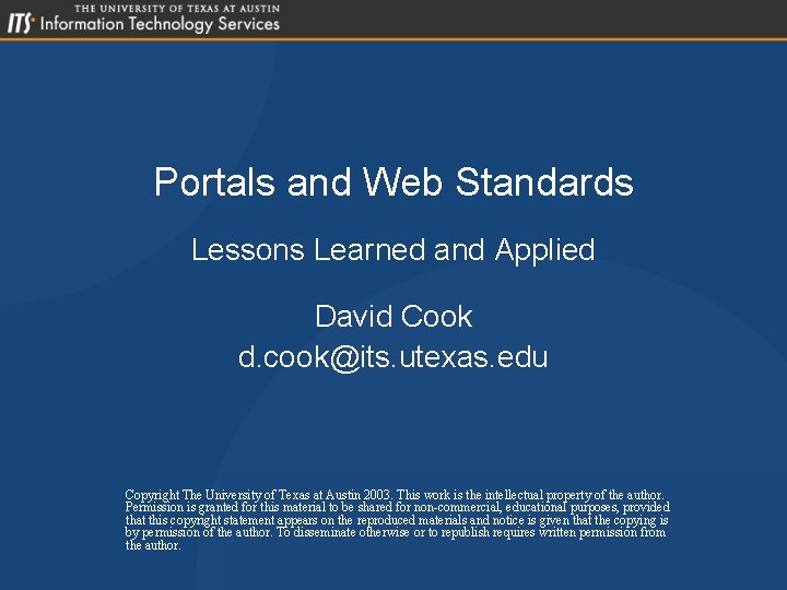 Portals and Web Standards Lessons Learned and Applied David Cook d. cook@its. utexas. edu